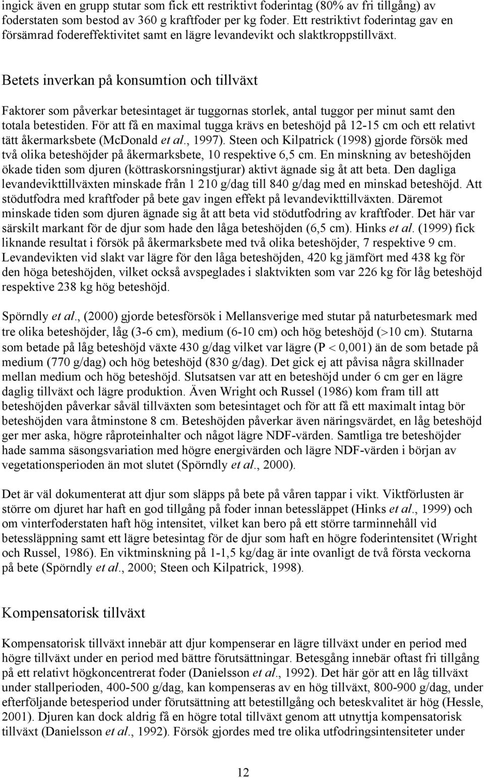 Betets inverkan på konsumtion och tillväxt Faktorer som påverkar betesintaget är tuggornas storlek, antal tuggor per minut samt den totala betestiden.
