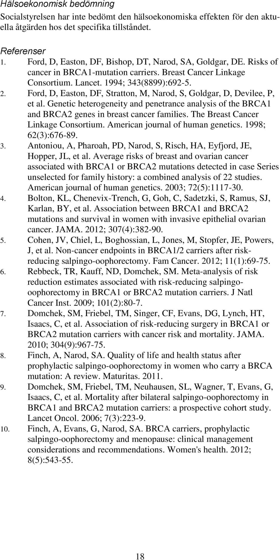 Ford, D, Easton, DF, Stratton, M, Narod, S, Goldgar, D, Devilee, P, et al. Genetic heterogeneity and penetrance analysis of the BRCA1 and BRCA2 genes in breast cancer families.