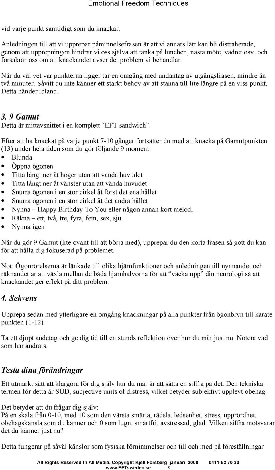 och försäkrar oss om att knackandet avser det problem vi behandlar. När du väl vet var punkterna ligger tar en omgång med undantag av utgångsfrasen, mindre än två minuter.