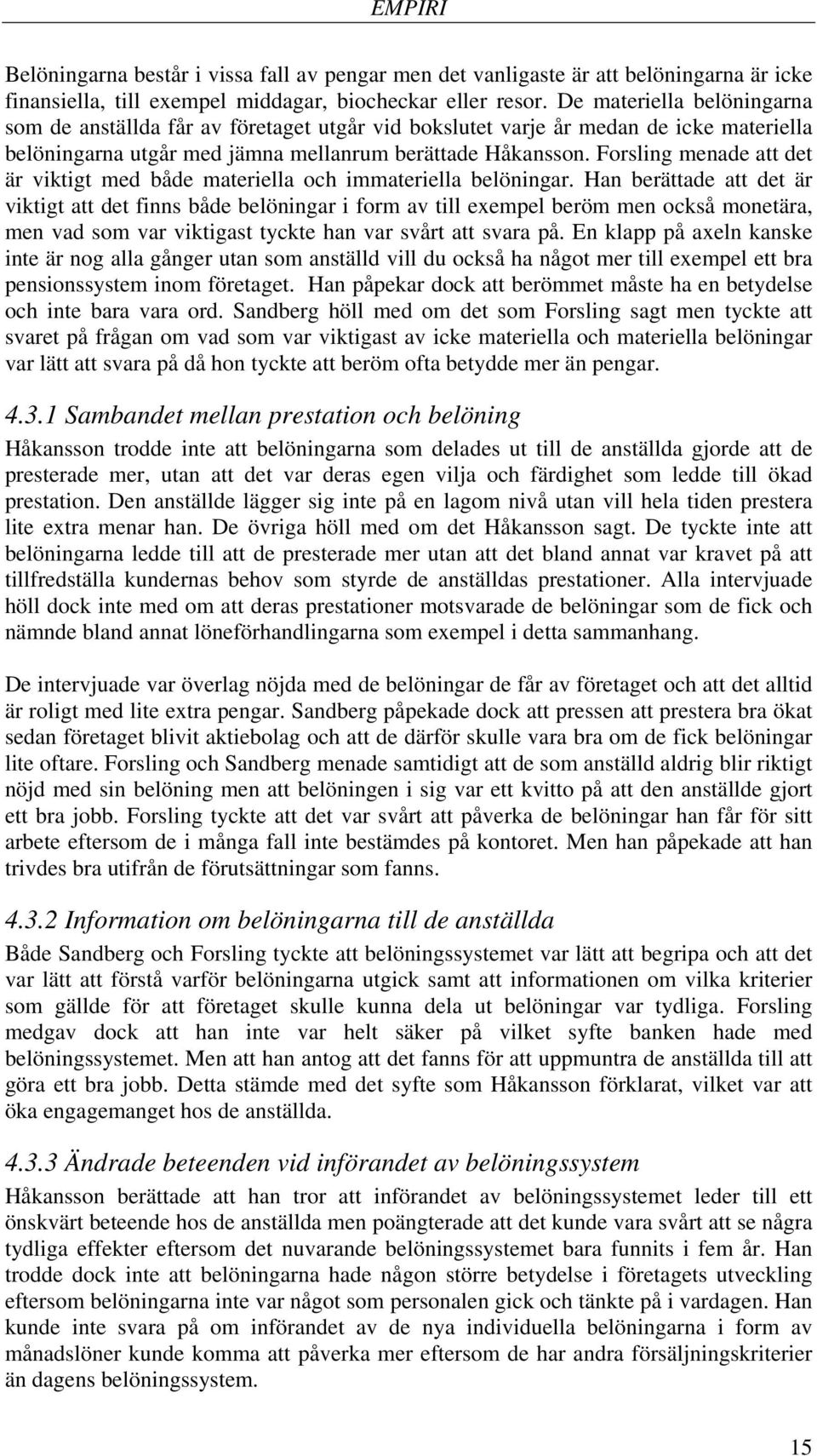 Forsling menade att det är viktigt med både materiella och immateriella belöningar.