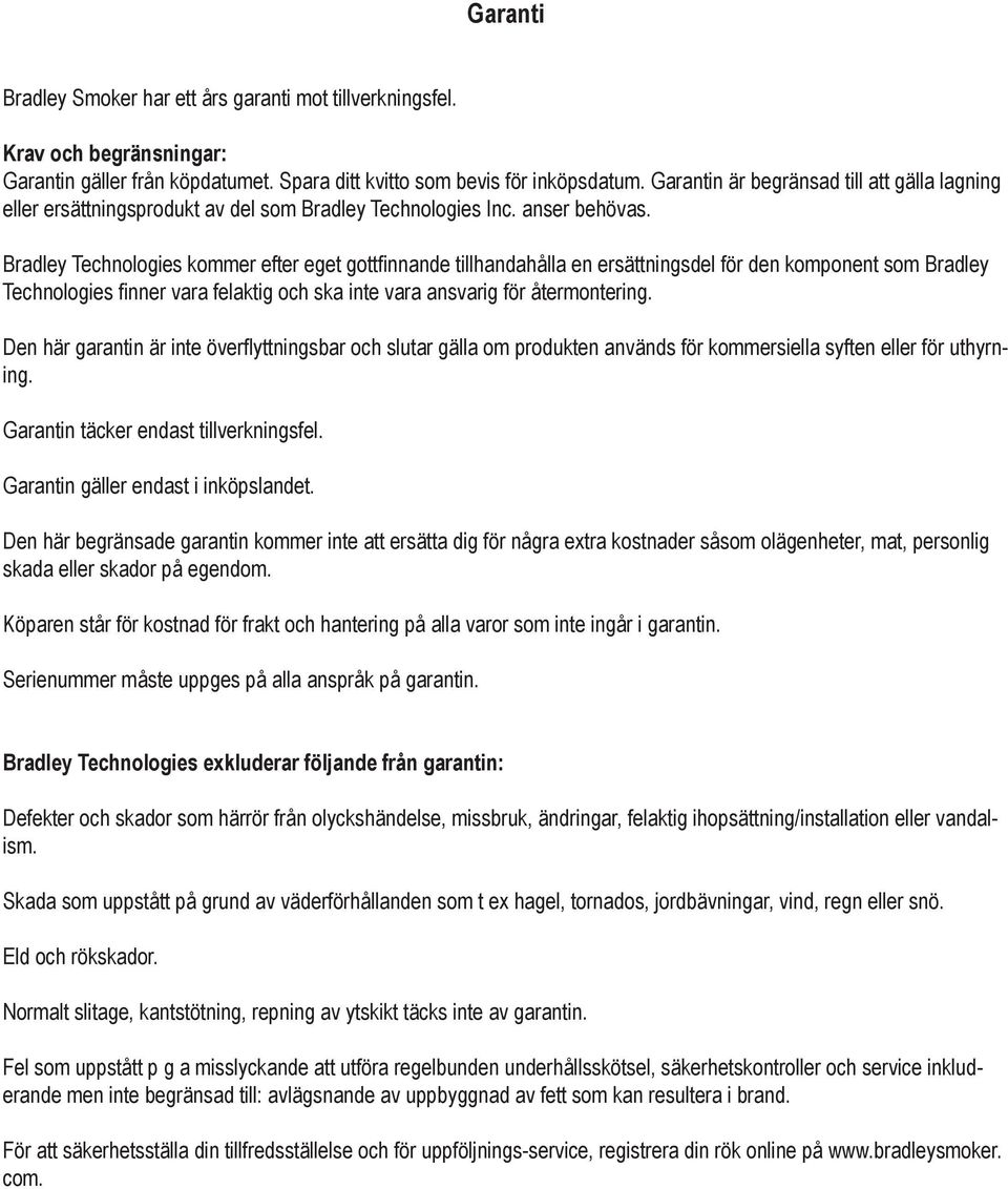 Bradley Technologies kommer efter eget gottfinnande tillhandahålla en ersättningsdel för den komponent som Bradley Technologies finner vara felaktig och ska inte vara ansvarig för återmontering.