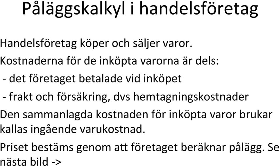 frakt och försäkring, dvs hemtagningskostnader Den sammanlagda kostnaden för inköpta