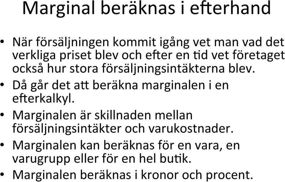 Då går det a) beräkna marginalen i en e`erkalkyl.