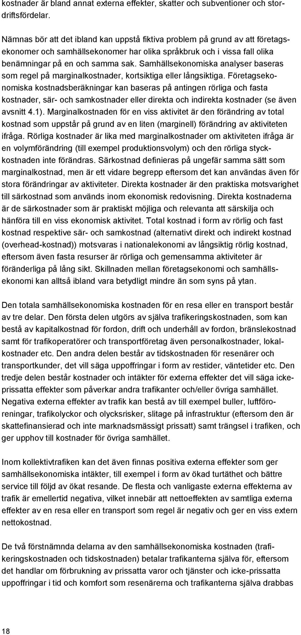 Samhällsekonomiska analyser baseras som regel på marginalkostnader, kortsiktiga eller långsiktiga.
