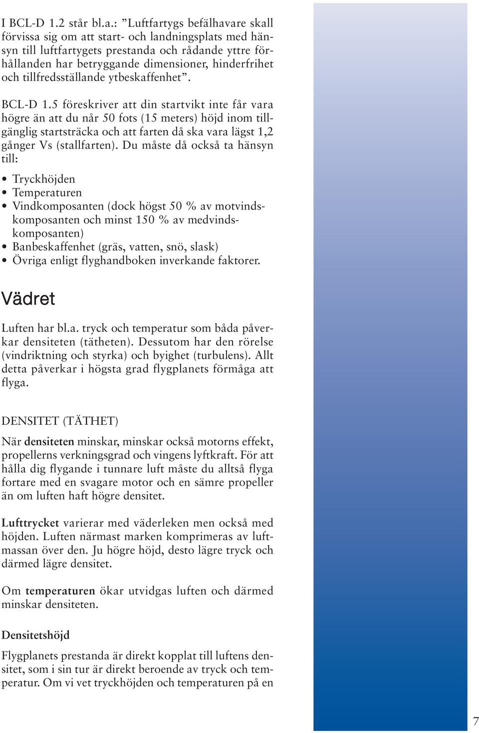 tillfredsställande ytbeskaffenhet. BCL-D 1.