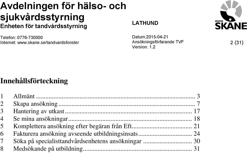 .. 18 5 Komplettera ansökning efter begäran från Eft.