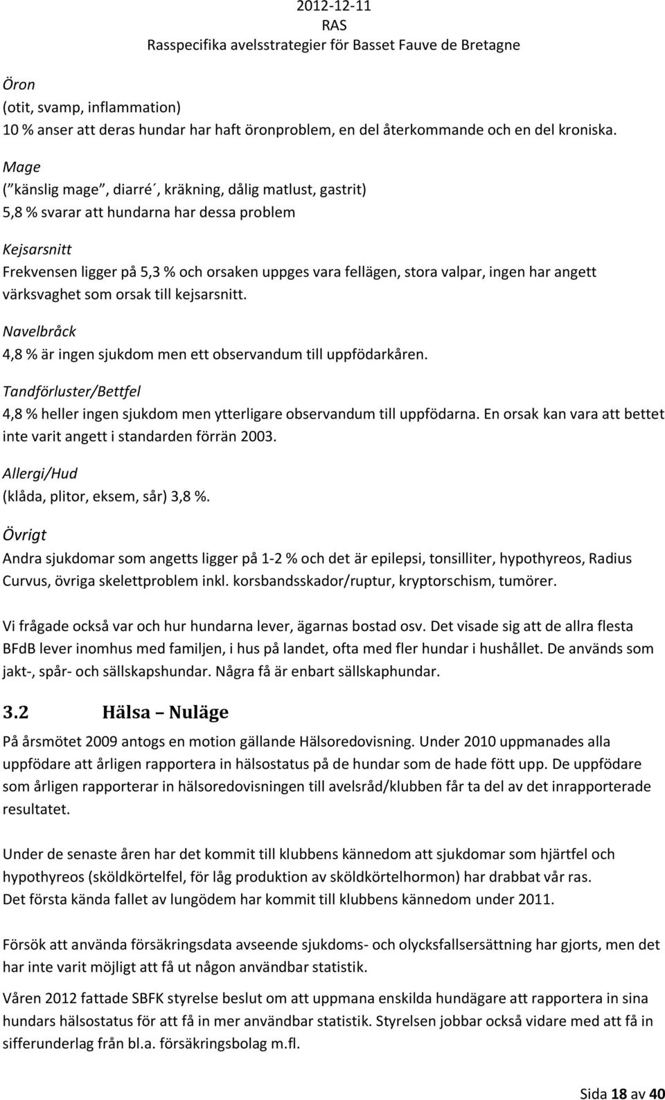 har angett värksvaghet som orsak till kejsarsnitt. Navelbråck 4,8 % är ingen sjukdom men ett observandum till uppfödarkåren.