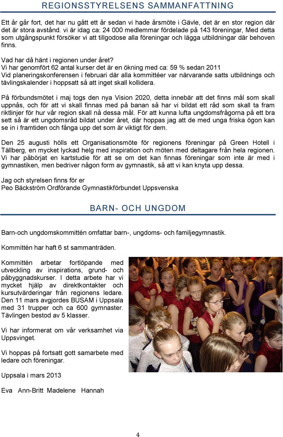 Vad har då hänt i regionen under året?