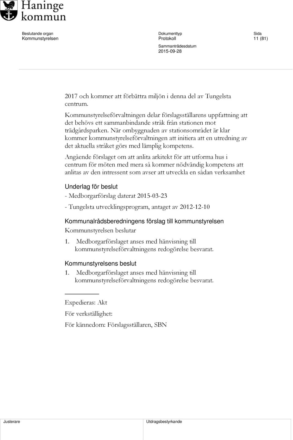 När ombyggnaden av stationsområdet är klar kommer kommunstyrelseförvaltningen att initiera att en utredning av det aktuella stråket görs med lämplig kompetens.