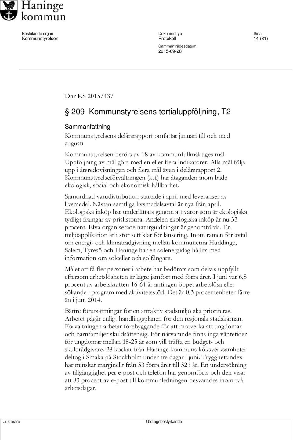 Kommunstyrelseförvaltningen (ksf) har åtaganden inom både ekologisk, social och ekonomisk hållbarhet. Samordnad varudistribution startade i april med leveranser av livsmedel.