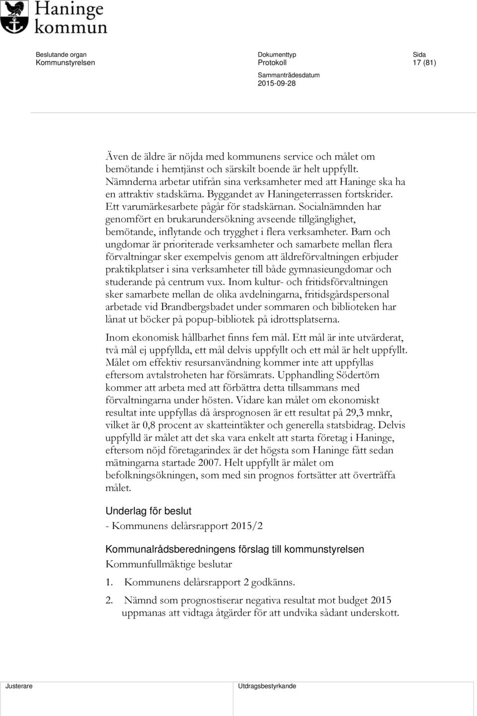 Socialnämnden har genomfört en brukarundersökning avseende tillgänglighet, bemötande, inflytande och trygghet i flera verksamheter.
