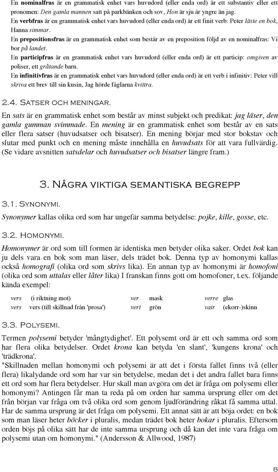 En prepositionsfras är en grammatisk enhet som består av en preposition följd av en nominalfras: Vi bor på landet.