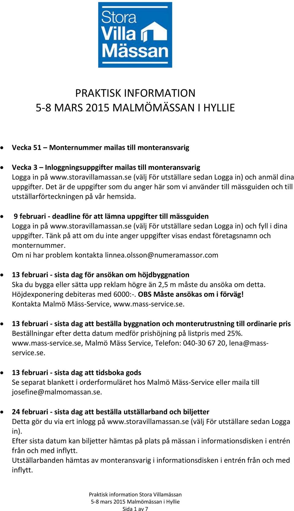 9 februari - deadline för att lämna uppgifter till mässguiden Logga in på www.storavillamassan.se (välj För utställare sedan Logga in) och fyll i dina uppgifter.