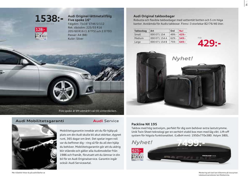 Takboxbag Art Ord Nu! Small 000 071 154 499:- 429:- Medium 000 071 154 A 629:- 549:- Large 000 071 154 B 759:- 649:- Five spoke är ett utmärkt val till vinterdäcken.