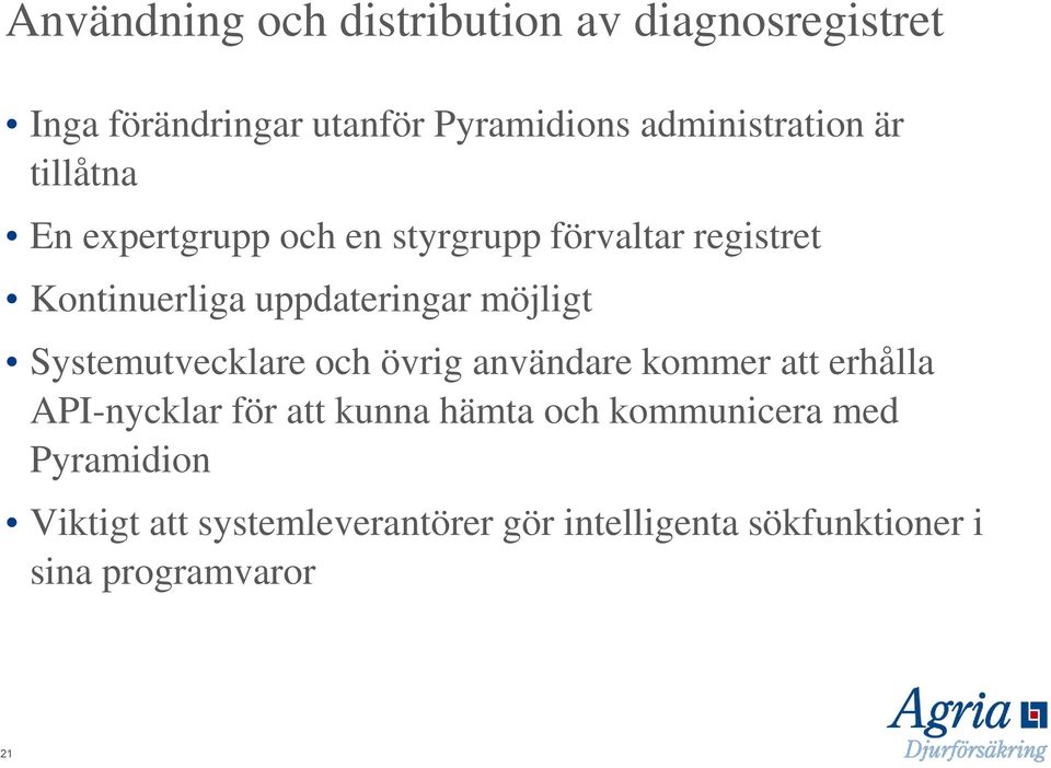 Systemutvecklare och övrig användare kommer att erhålla API-nycklar för att kunna hämta och