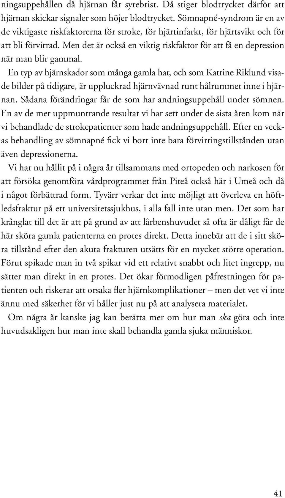 Men det är också en viktig riskfaktor för att få en depression när man blir gammal.