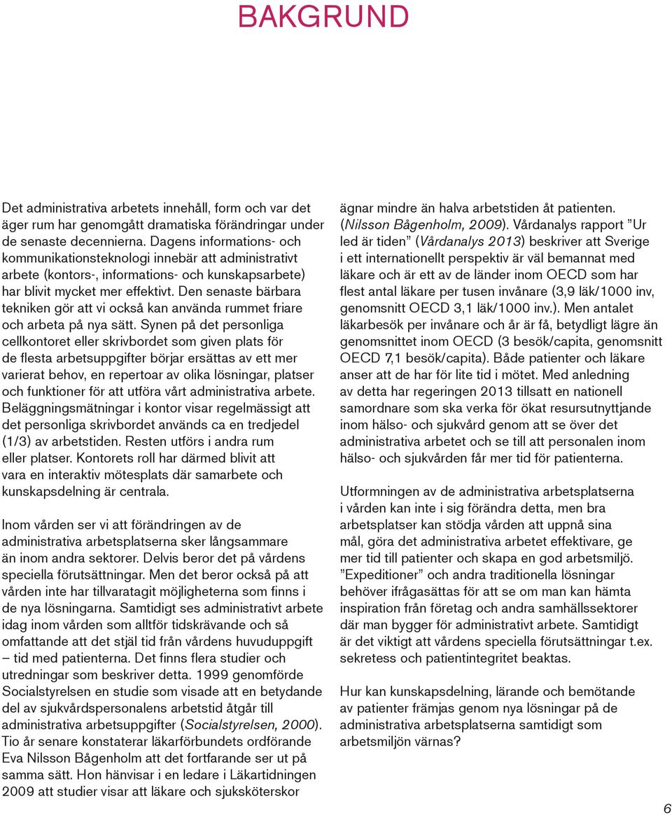 Den senaste bärbara tekniken gör att vi också kan använda rummet friare och arbeta på nya sätt.