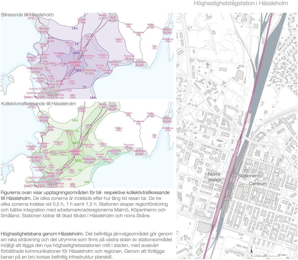 Staffanstorp 23 000 Burlöv Svedala Sjöbo Malmö 313 000 17 000 20 000 18 000 Kollektivtrafikresande till Hässleholm Falkenberg 42 000 Höganäs 25 000 Helsingborg 133 000 Halmstad 94 000 Laholm 24 000