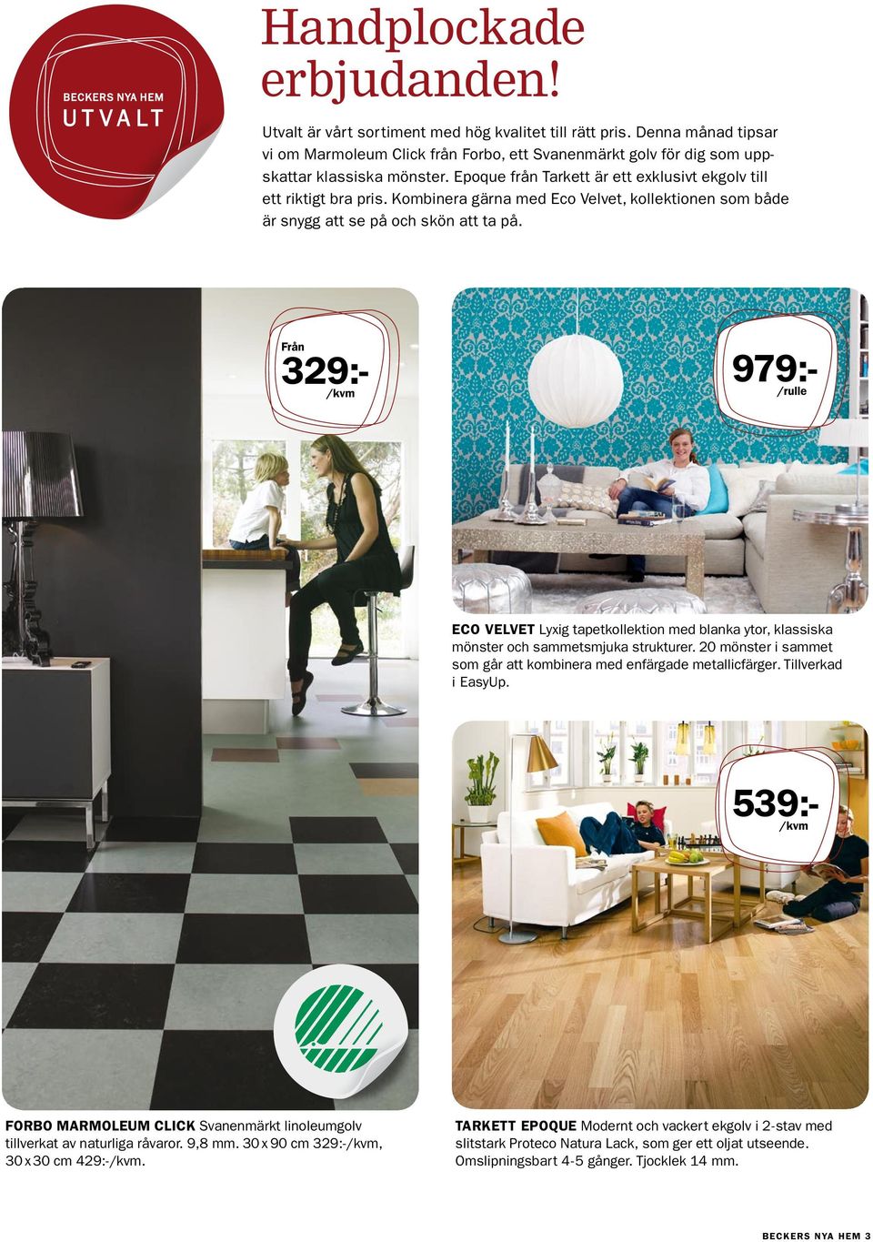 Från 329:- /kvm 979:- /rulle ECO VELVET Lyxig tapetkollektion med blanka ytor, klassiska mönster och sammetsmjuka strukturer. 20 mönster i sammet som går att kombinera med enfärgade metallicfärger.