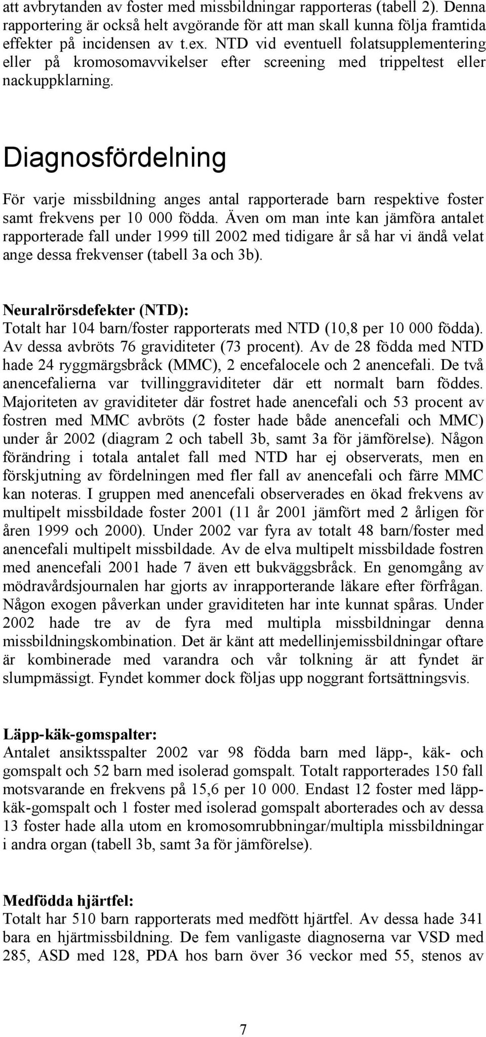 Diagnosfördelning För varje missbildning anges antal rapporterade barn respektive foster samt frekvens per 10 000 födda.