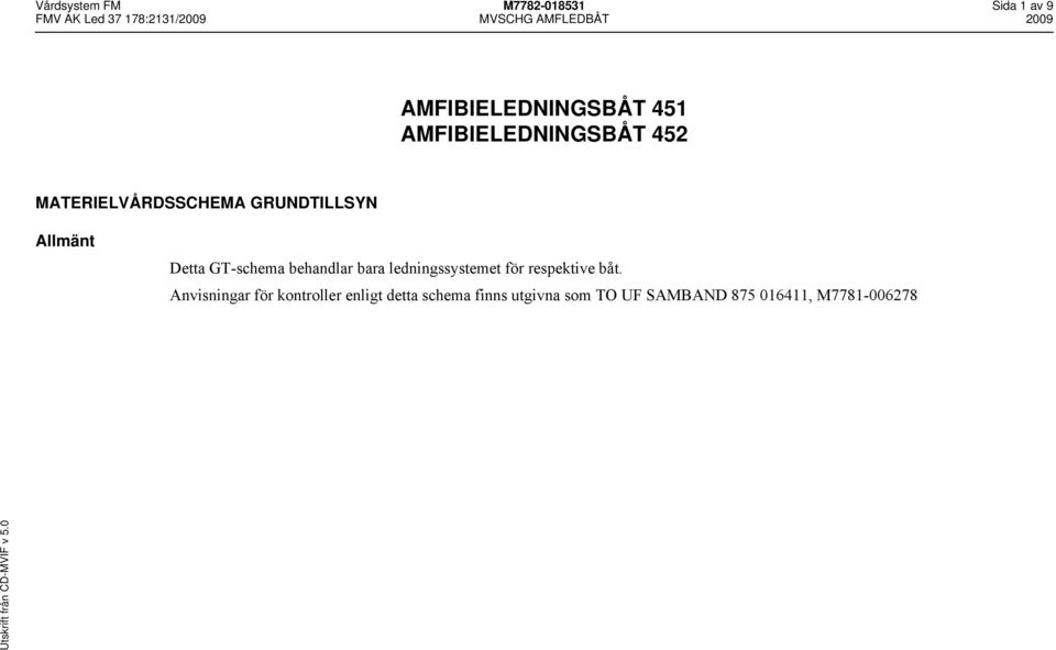 GT-schema behandlar bara ledningssystemet för respektive båt.