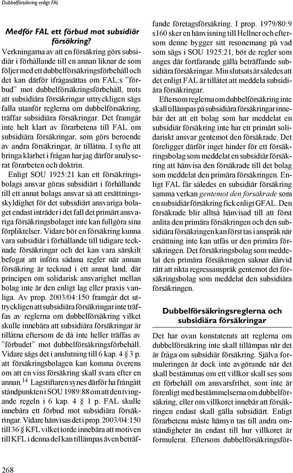 dubbelförsäkringsförbehåll, trots att subsidiära försäkringar uttryckligen sägs falla utanför reglerna om dubbelförsäkring, träffar subsidiära försäkringar.