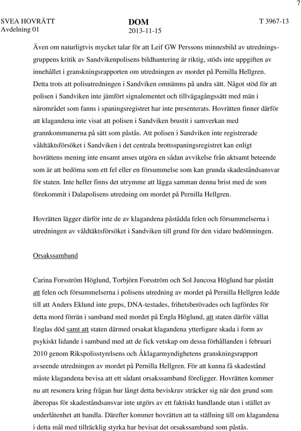 Något stöd för att polisen i Sandviken inte jämfört signalementet och tillvägagångssätt med män i närområdet som fanns i spaningsregistret har inte presenterats.