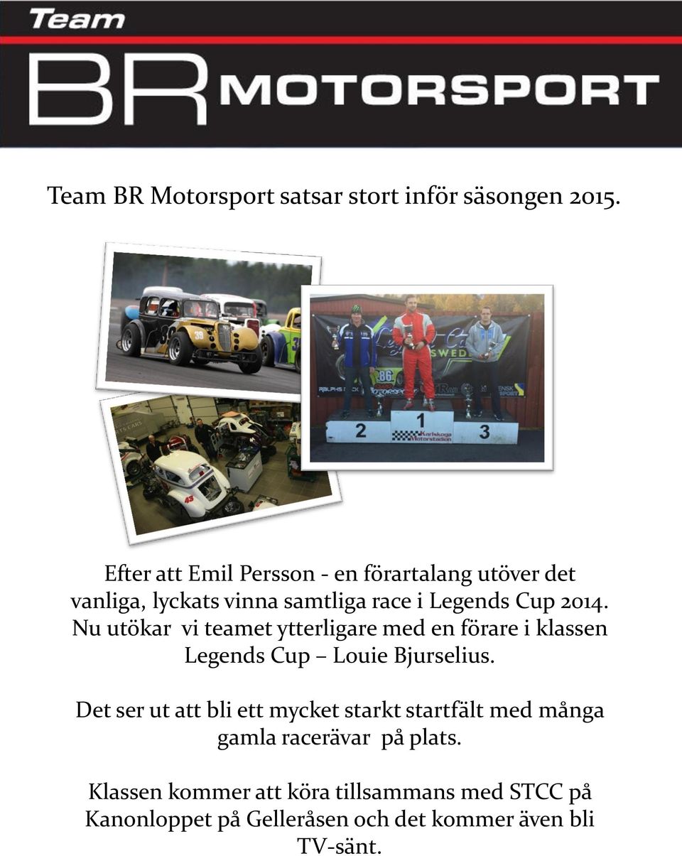 Nu utökar vi teamet ytterligare med en förare i klassen Legends Cup Louie Bjurselius.