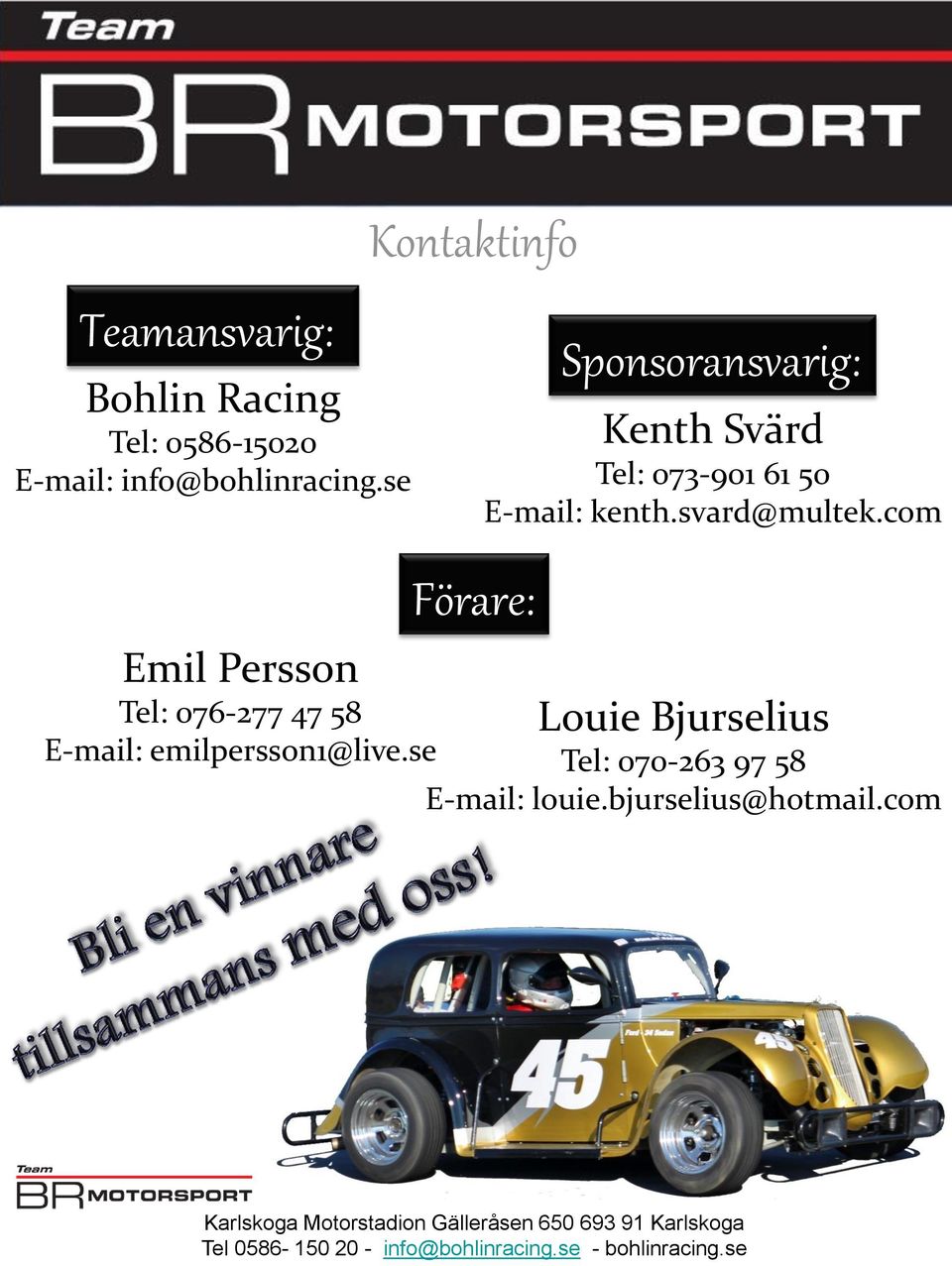 com Förare: Emil Persson Tel: 076-277 47 58 Louie Bjurselius E-mail: emilpersson1@live.