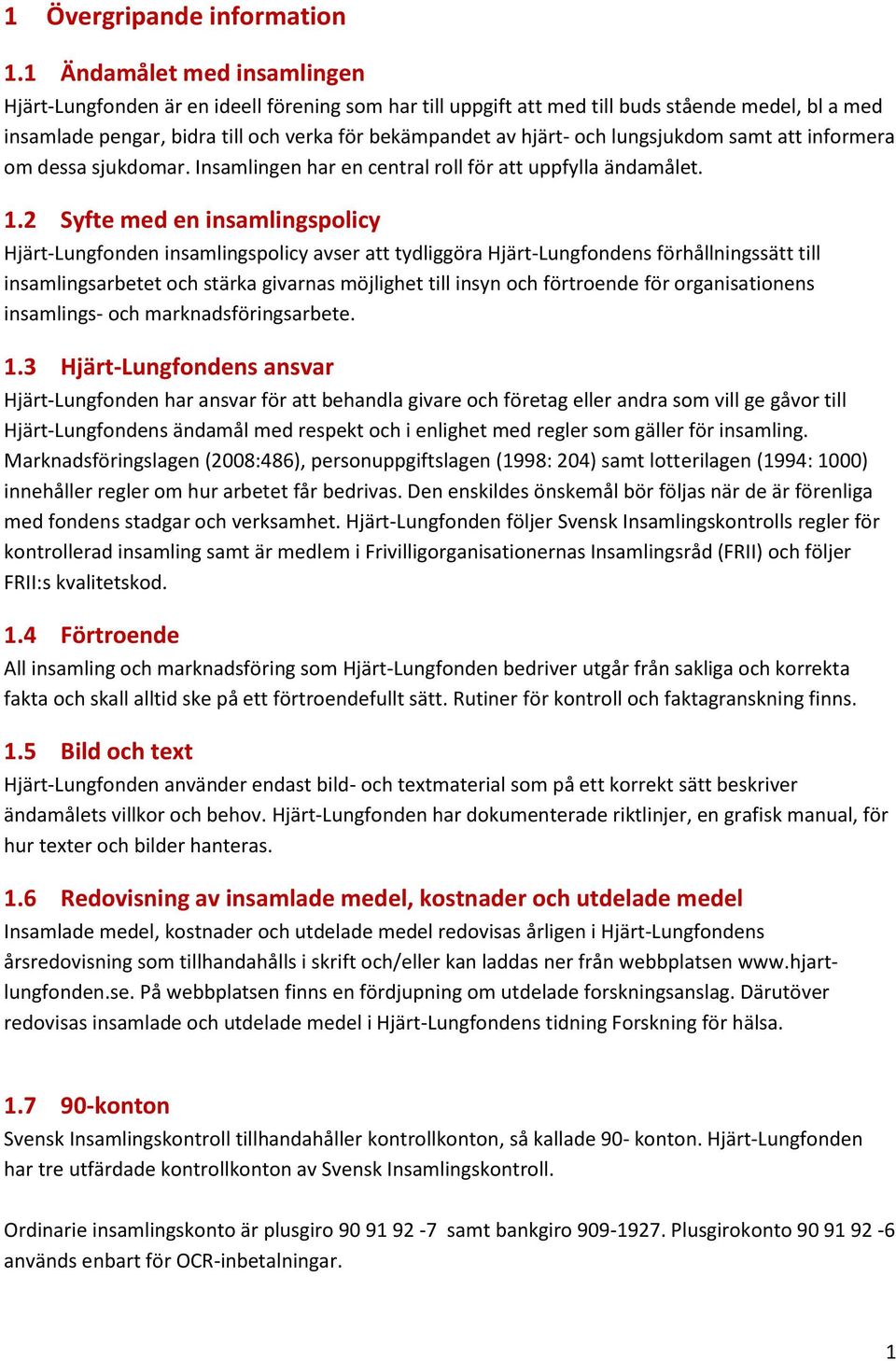 lungsjukdom samt att informera om dessa sjukdomar. Insamlingen har en central roll för att uppfylla ändamålet. 1.