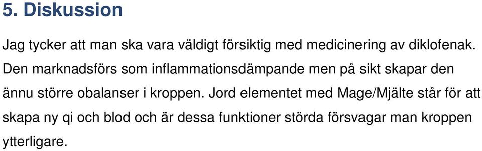 Den marknadsförs som inflammationsdämpande men på sikt skapar den ännu större