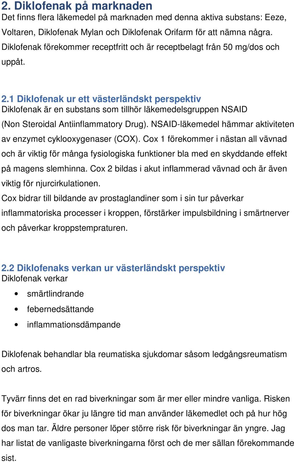 1 Diklofenak ur ett västerländskt perspektiv Diklofenak är en substans som tillhör läkemedelsgruppen NSAID (Non Steroidal Antiinflammatory Drug).