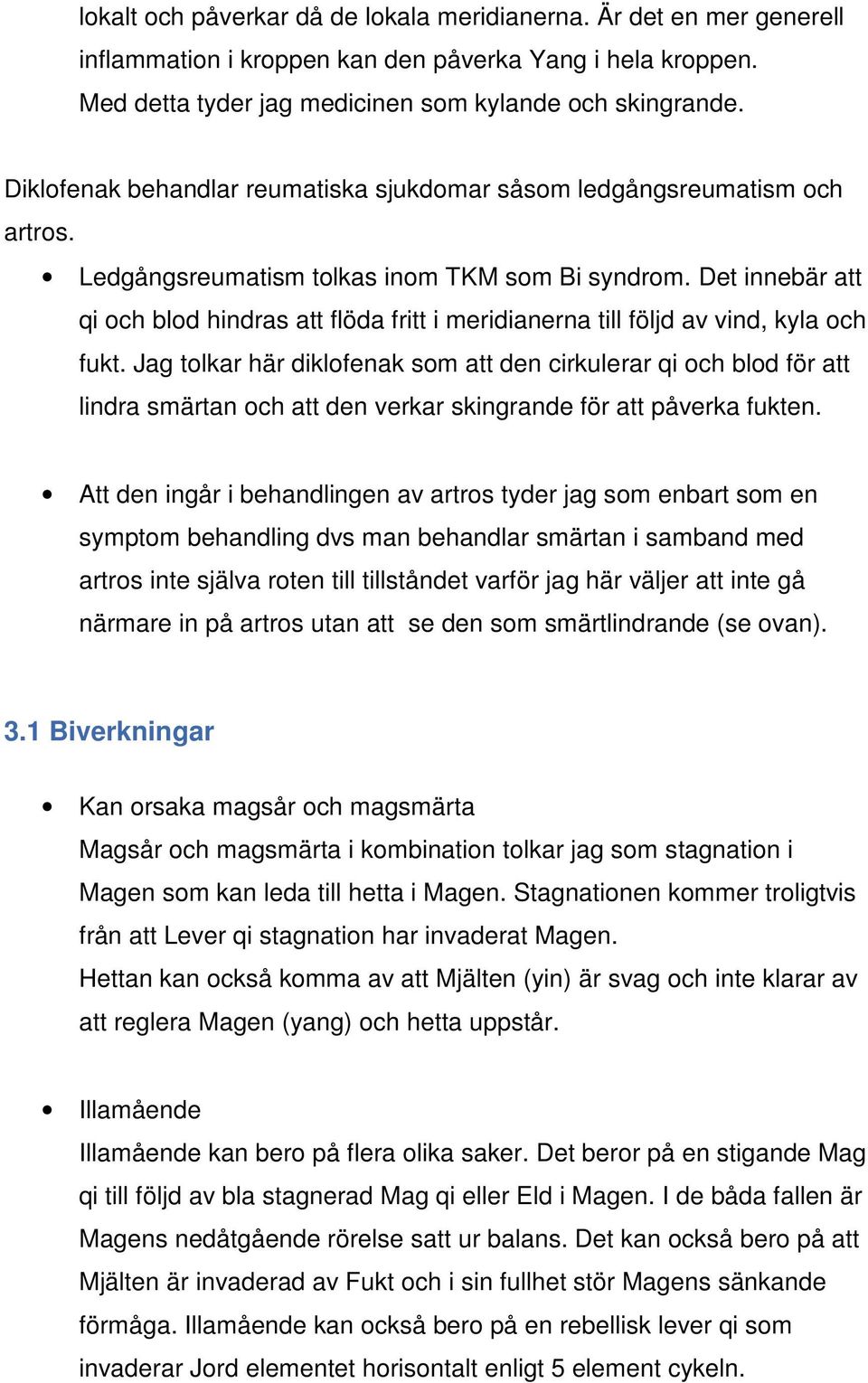 Det innebär att qi och blod hindras att flöda fritt i meridianerna till följd av vind, kyla och fukt.