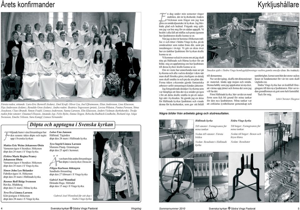 Tredje raden från vänster: Emanuel Eliason, Amanda Asp, Felix Bylin, Emma Teigen, Rebecka Rudbäck-Lindholm, Richard Asp, Maja Svensson, Emelie Nilsson, Sara Kampf, Linnea Ternander.