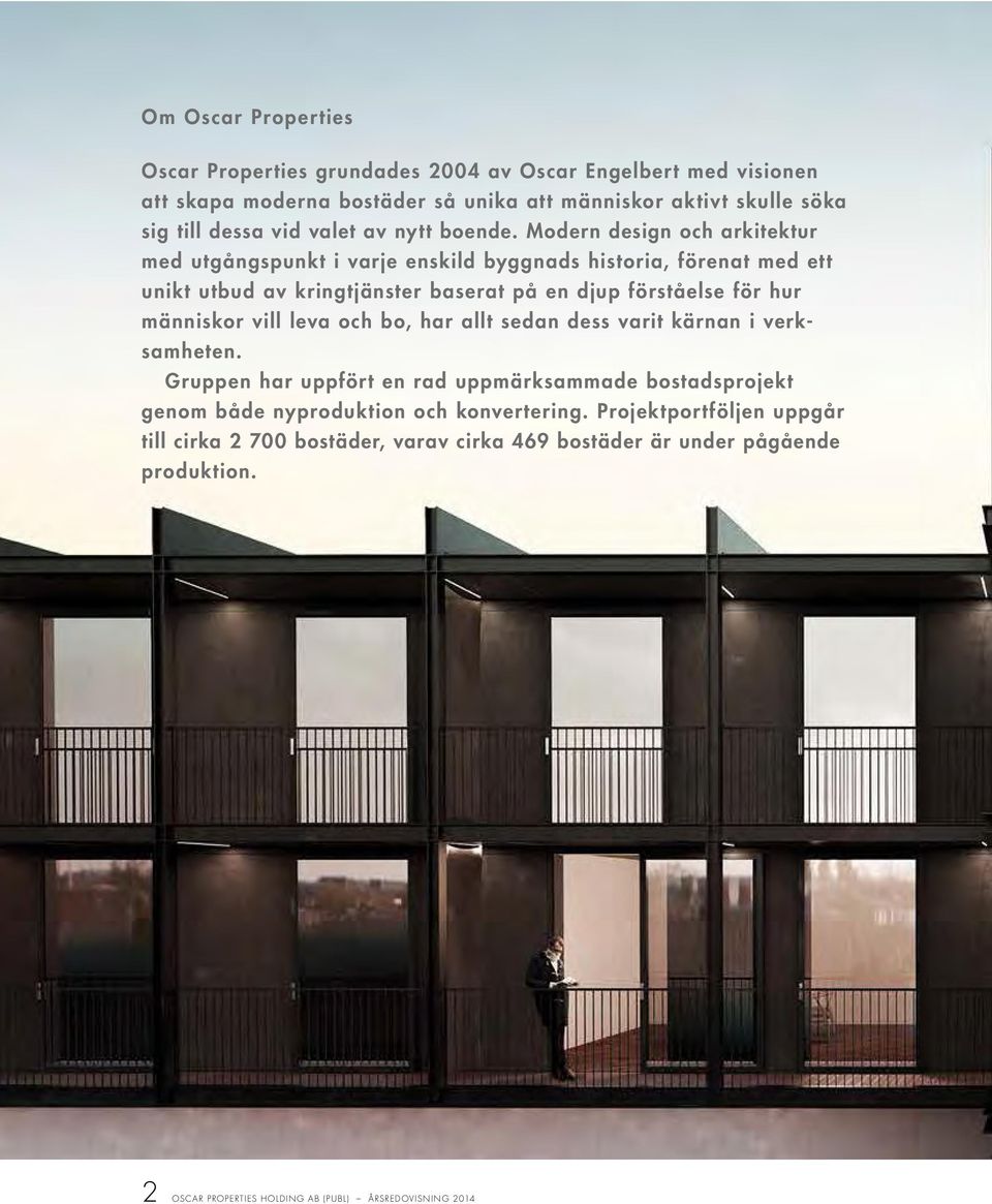 Modern design och arkitektur med utgångspunkt i varje enskild byggnads historia, förenat med ett unikt utbud av kringtjänster baserat på en djup förståelse för hur människor
