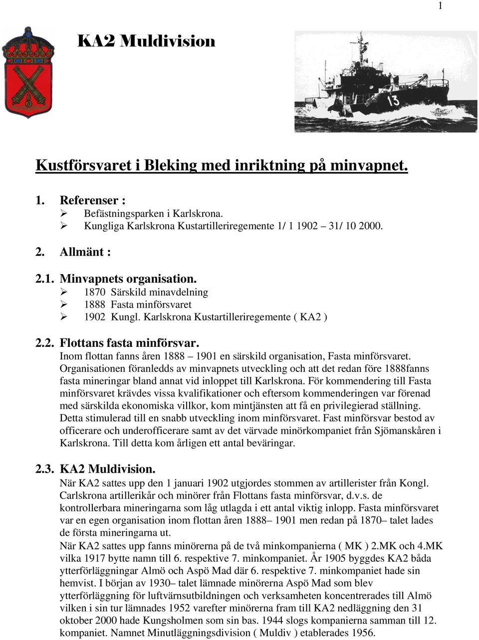 Inom flottan fanns åren 1888 1901 en särskild organisation, Fasta minförsvaret.