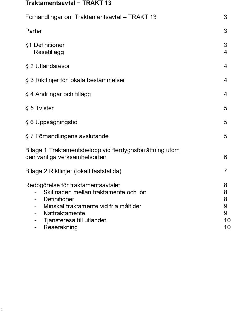 flerdygnsförrättning utom den vanliga verksamhetsorten 6 Bilaga 2 Riktlinjer (lokalt fastställda) 7 Redogörelse för traktamentsavtalet 8 -