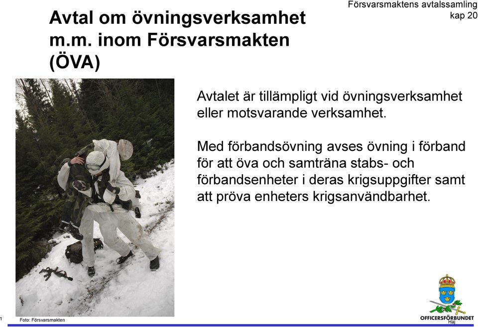 et m.m. inom Försvarsmakten (ÖVA) Försvarsmaktens avtalssamling kap 20 Avtalet är