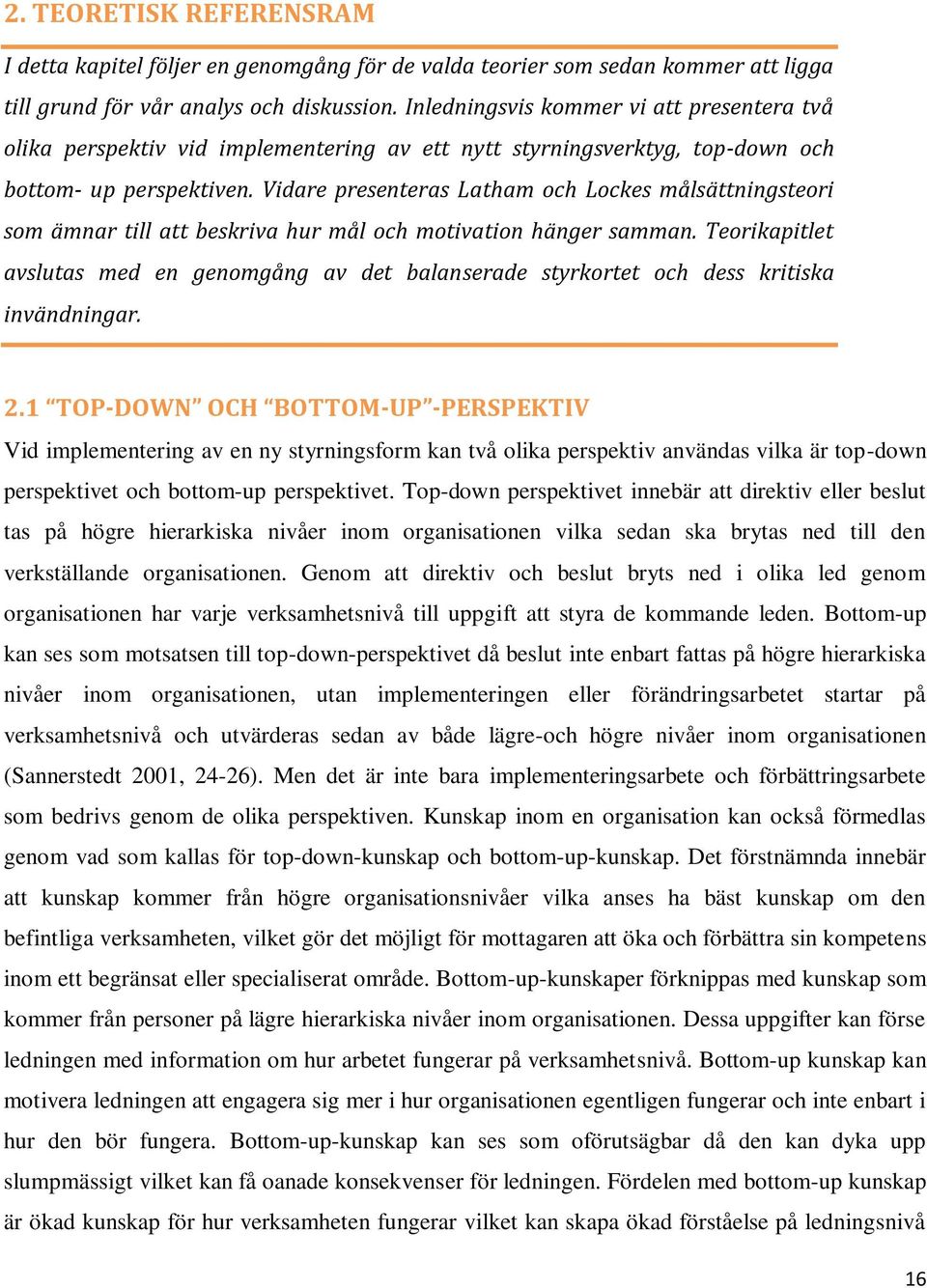 Vidare presenteras Latham och Lockes målsättningsteori som ämnar till att beskriva hur mål och motivation hänger samman.