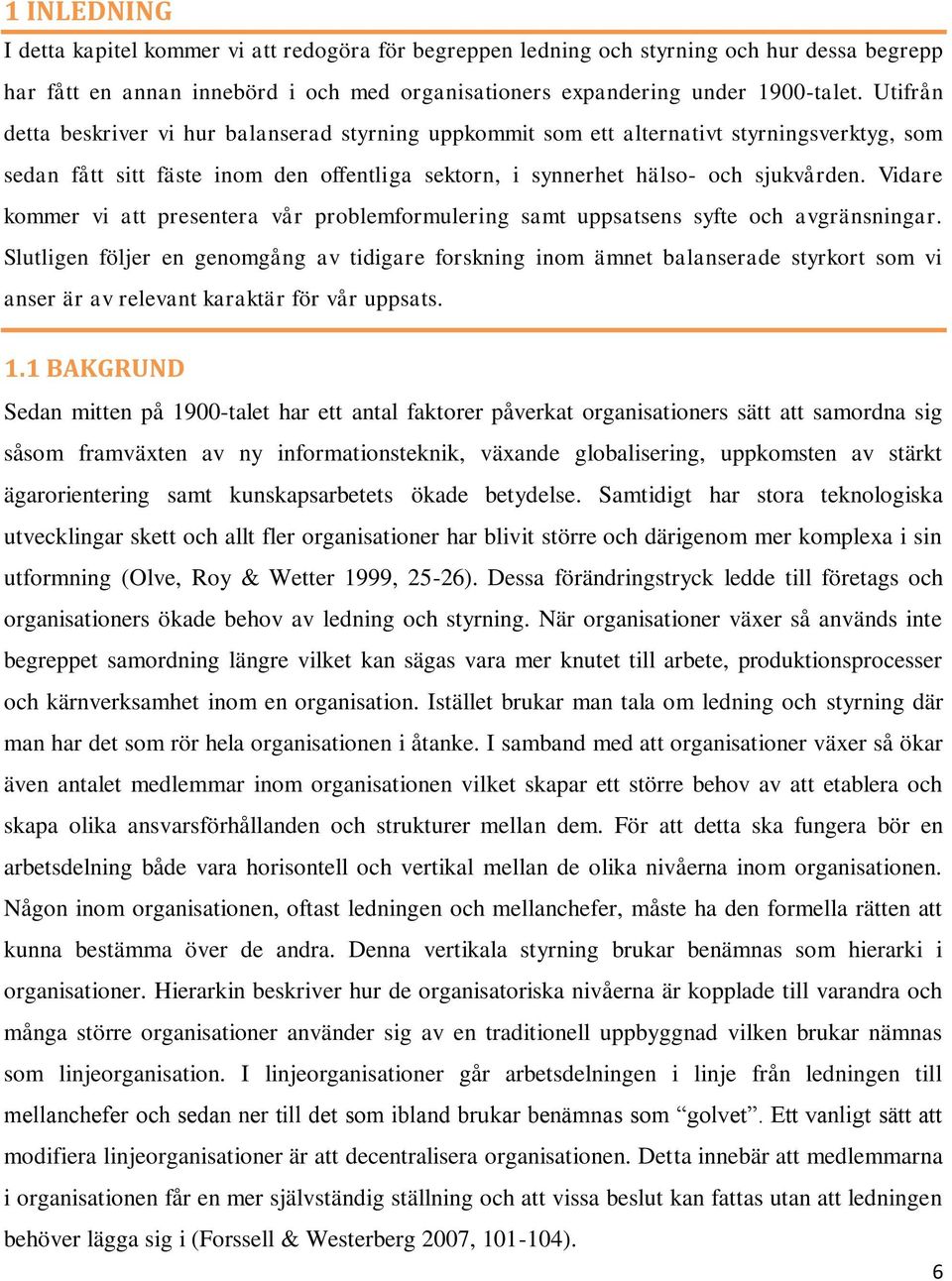 Vidare kommer vi att presentera vår problemformulering samt uppsatsens syfte och avgränsningar.
