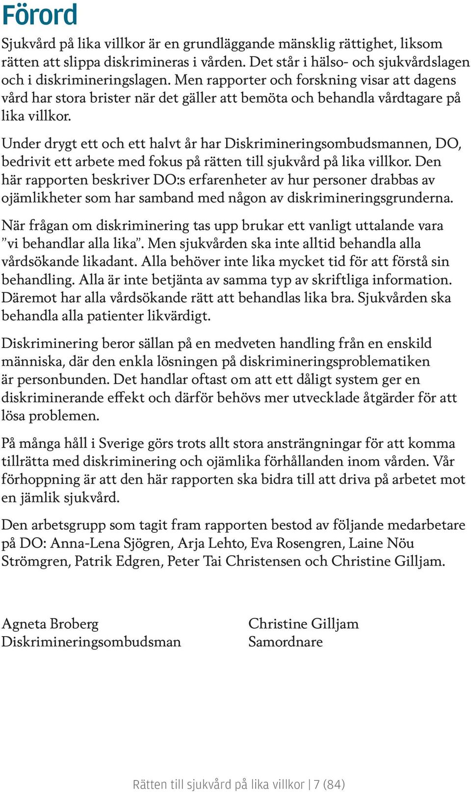 Under drygt ett och ett halvt år har Diskrimineringsombudsmannen, DO, bedrivit ett arbete med fokus på rätten till sjukvård på lika villkor.