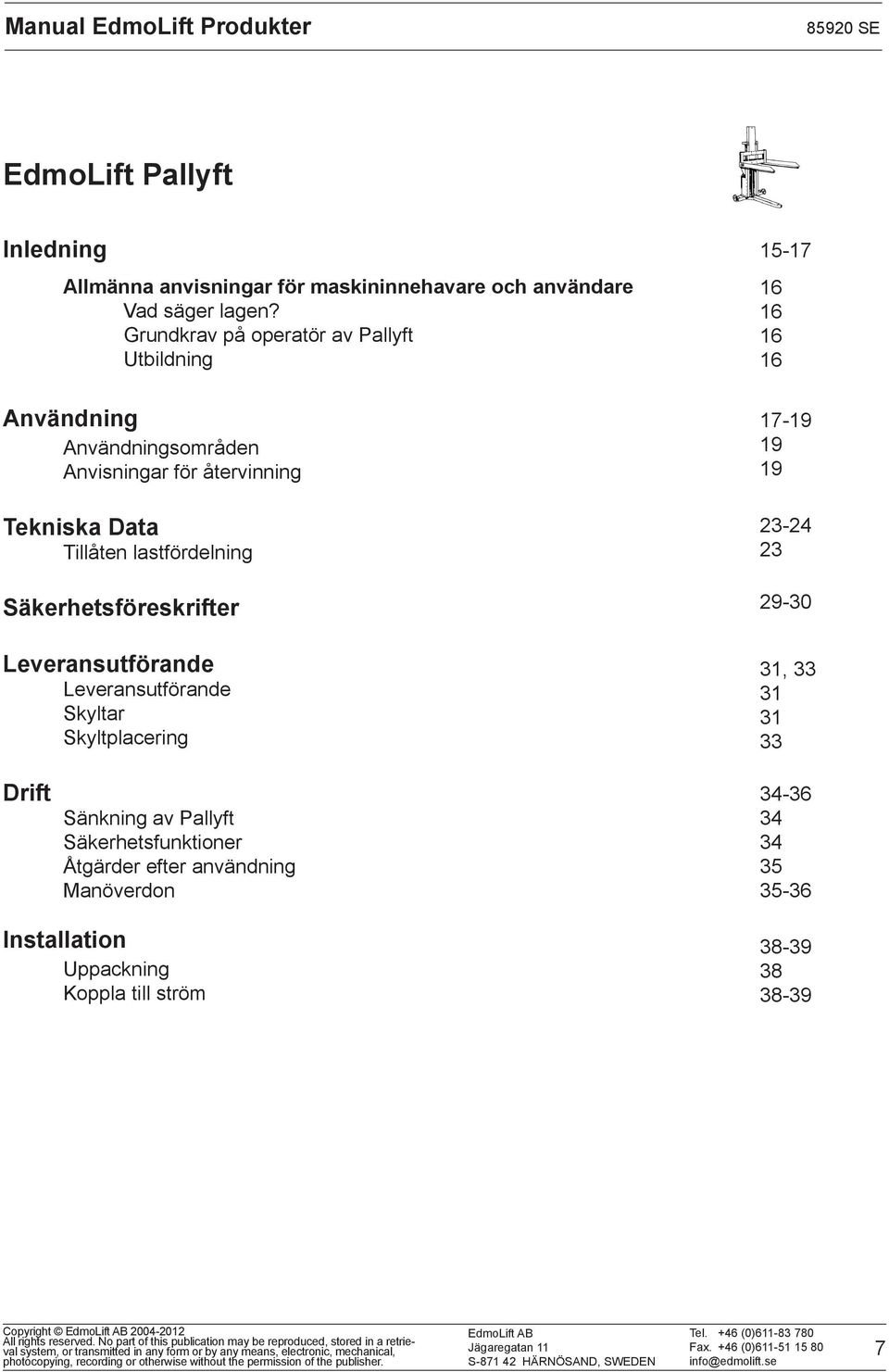 Säkerhetsföreskrifter Leveransutförande Leveransutförande Skyltar Skyltplacering 1517 16 16 16 16 1719 19 19 2324 23 2930 31, 33 31 31 33