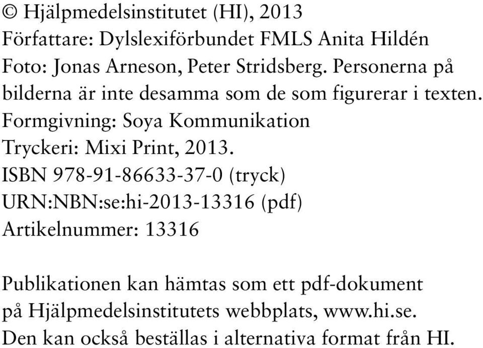 Formgivning: Soya Kommunikation Tryckeri: Mixi Print, 2013.
