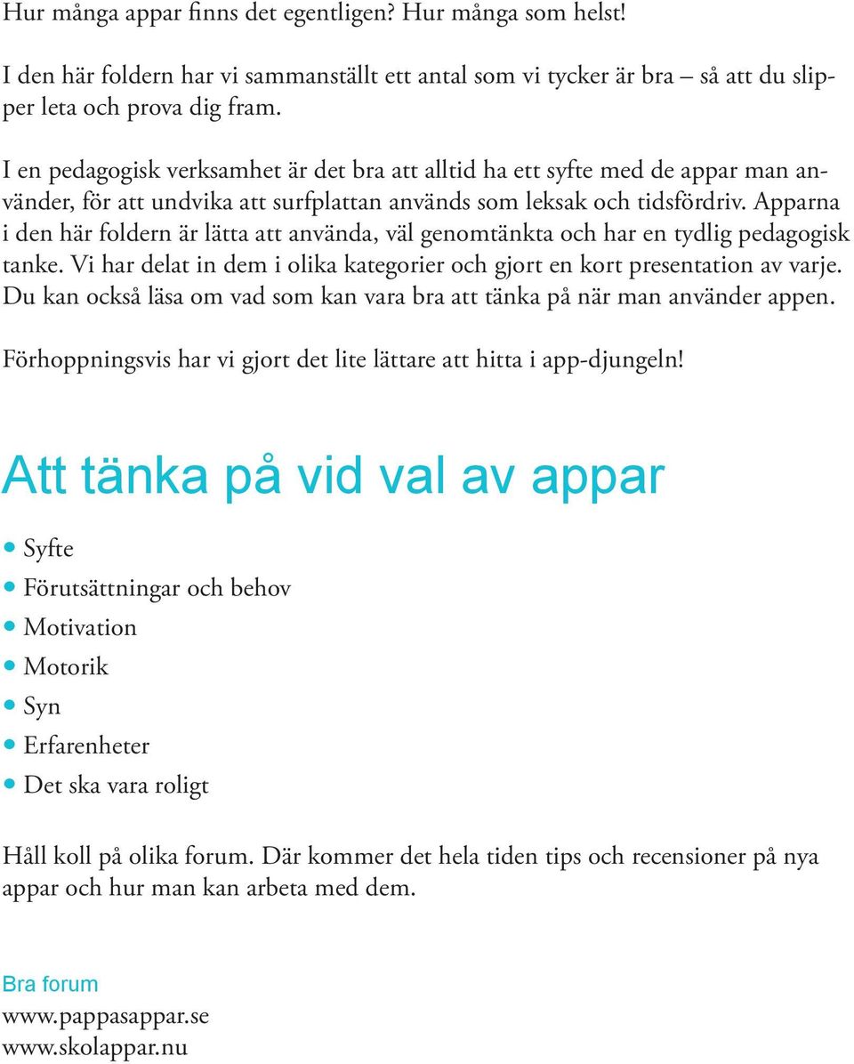 Apparna i den här foldern är lätta att använda, väl genomtänkta och har en tydlig pedagogisk tanke. Vi har delat in dem i olika kategorier och gjort en kort presentation av varje.
