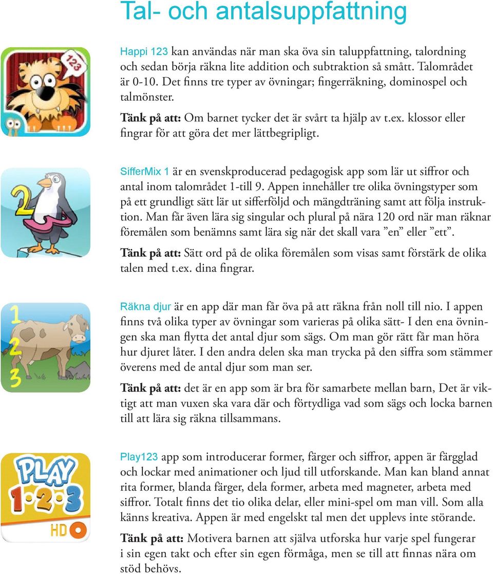 SifferMix 1 är en svenskproducerad pedagogisk app som lär ut siffror och antal inom talområdet 1-till 9.