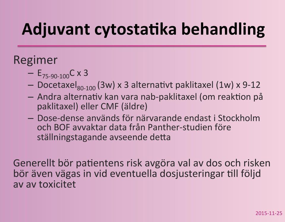 kan vara nab-paklitaxel (om reakqon på paklitaxel) eller CMF (äldre) Dose-dense används för närvarande endast i