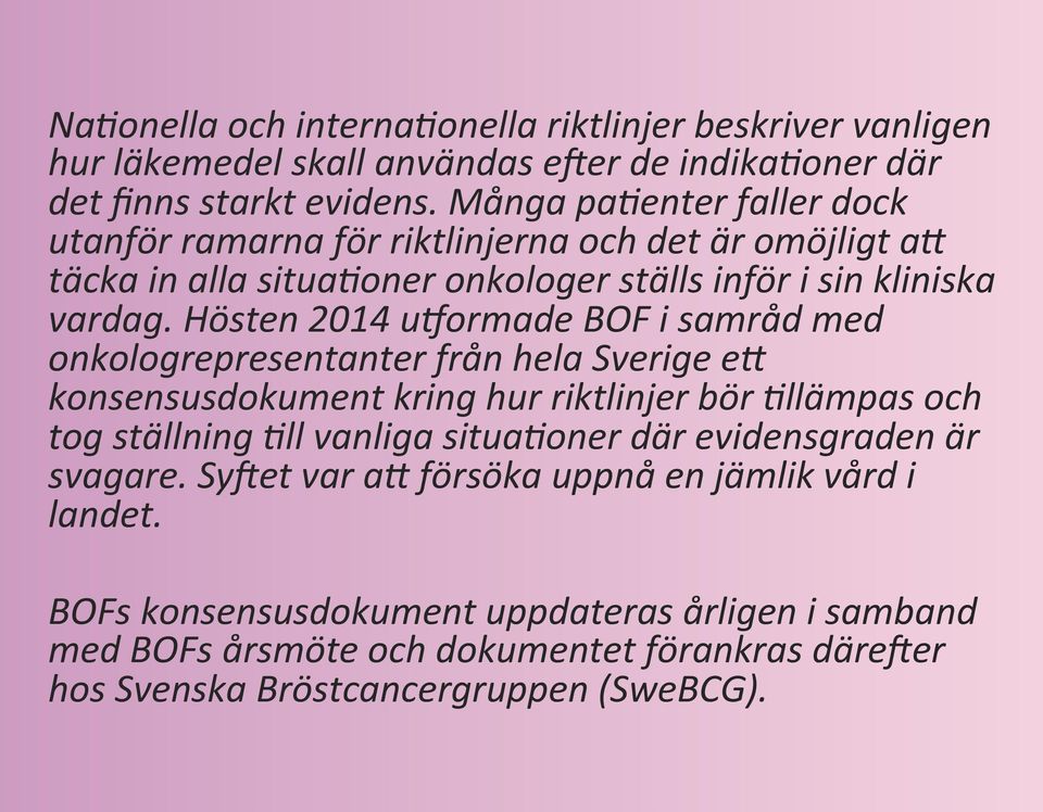 Hösten 2014 uformade BOF i samråd med onkologrepresentanter från hela Sverige e@ konsensusdokument kring hur riktlinjer bör #llämpas och tog ställning #ll vanliga