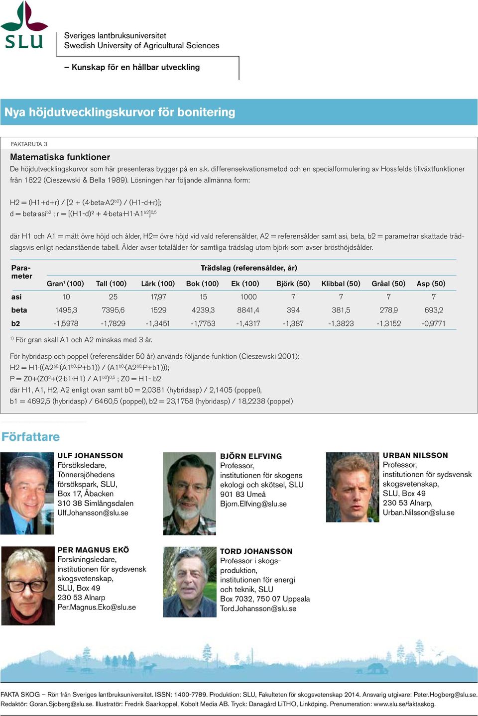 vid vald referensålder, A2 = referensålder samt asi, beta, b2 = parametrar skattade trädslagsvis enligt nedanstående tabell.