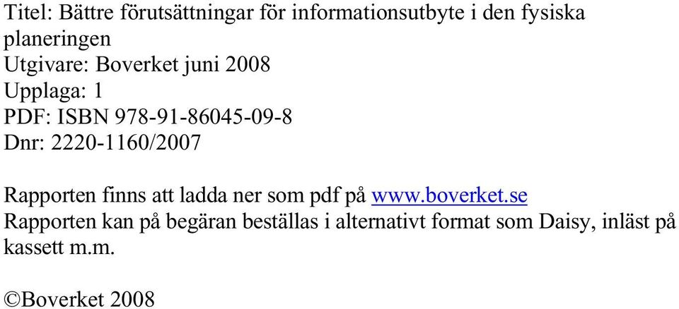 2220-1160/2007 Rapporten finns att ladda ner som pdf på www.boverket.