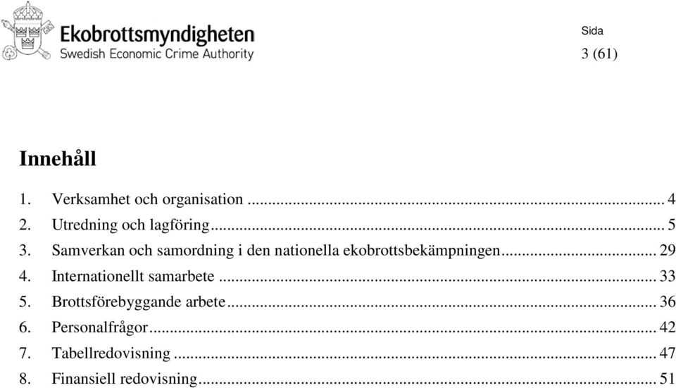 Samverkan och samordning i den nationella ekobrottsbekämpningen... 29 4.